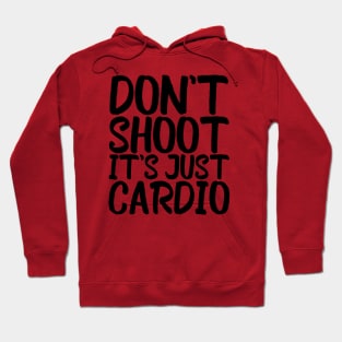 Don't Shoot It's Just Cardio Anti Police Brutality Against People of Color to Show Black Lives Matter Just as Much as Everyone Else's Hoodie